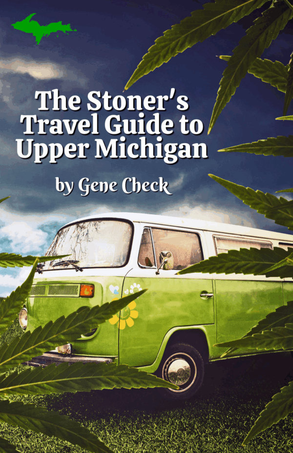 The stoner's Travel Guide to Upper Michigan, a book by by Gene Check